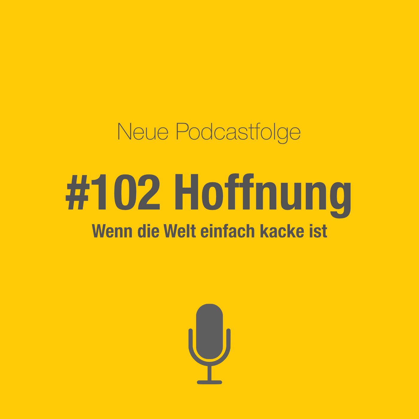#102 Hoffnung: Wenn die Welt kacke ist