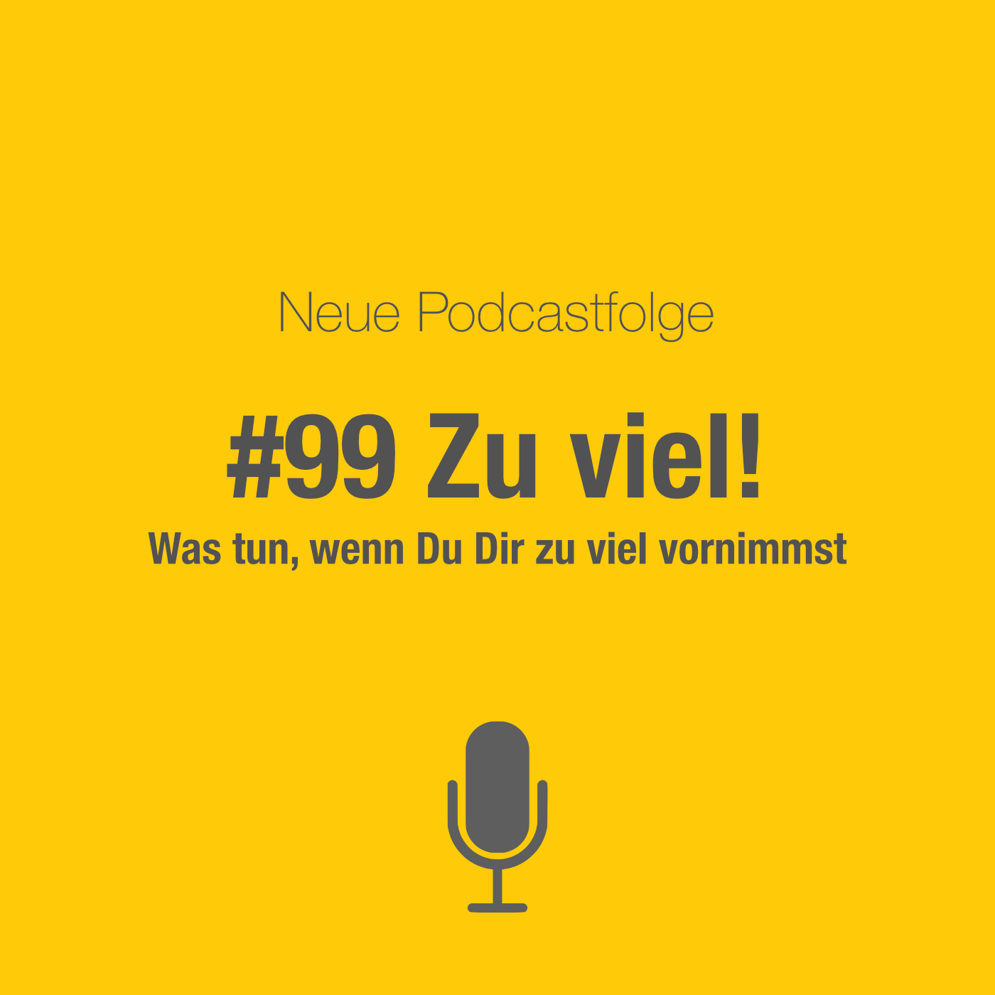 #99 Zu viel: Wenn Du Dir zu viel vornimmst
